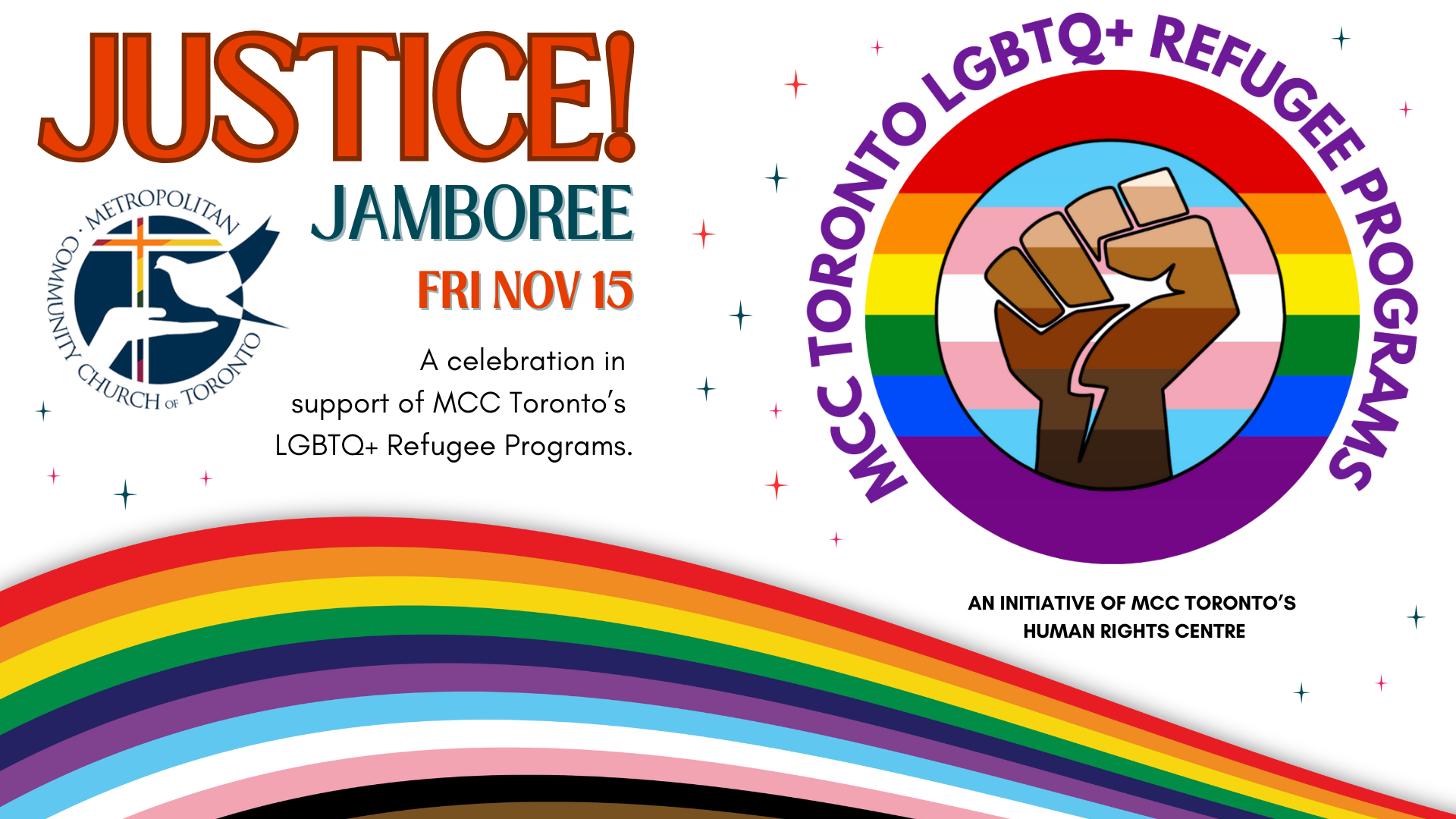 Banner for the 'JUSTICE! Jamboree' event hosted by the Metropolitan Community Church of Toronto (MCC Toronto) on Friday, November 15. The event supports MCC Toronto's LGBTQ+ Refugee Programs. The banner features the MCC Toronto logo, a rainbow pride flag with additional stripes representing intersectionality, and a clenched fist in the center of the circle, symbolizing unity and activism. The text reads: 'A celebration in support of MCC Toronto’s LGBTQ+ Refugee Programs' and 'An initiative of MCC Toronto’s Human Rights Centre