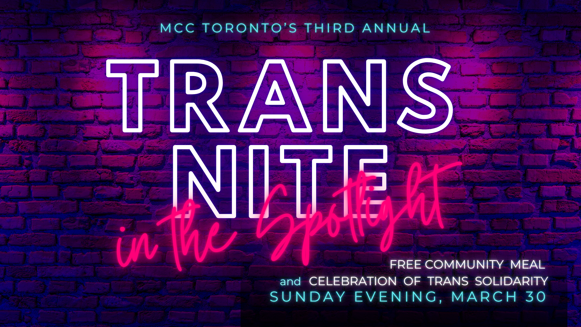 A digital promotional graphic for MCC Toronto’s third annual Trans Nite in the Spotlight. The text is styled in bold neon typography, with "TRANS NITE" in large white outlined letters and "in the Spotlight" in vibrant pink script. The background features a textured brick wall illuminated by purple and blue lighting. Additional details at the bottom highlight a free community meal and a celebration of trans solidarity on Sunday evening, March 30.